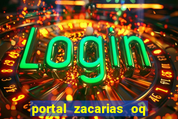 portal zacarias oq q e para falar